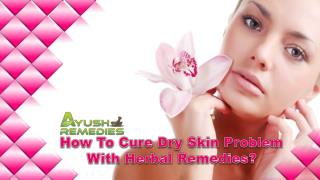 How To Cure Dry Skin Problem With Herbal Remedies?