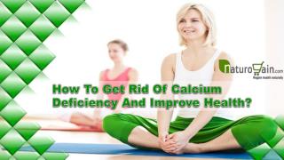 How To Get Rid Of Calcium Deficiency And Improve Health?