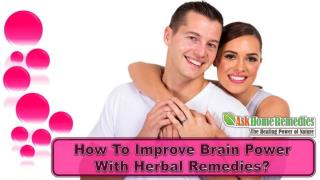How To Improve Brain Power With Herbal Remedies?