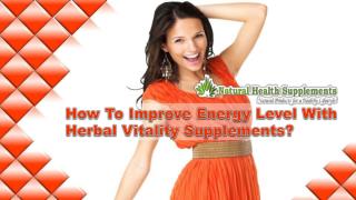 How To Improve Energy Level With Herbal Vitality Supplements?