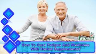 How To Cure Fatigue And Weakness With Herbal Supplements?