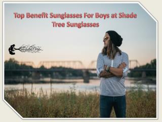 Top Benefit Sunglasses For Boys at Shade Tree Sunglasses