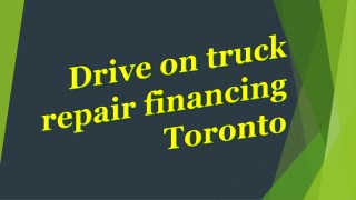 Drive on truck repair financing Toronto
