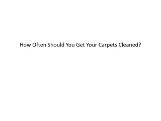 How Often Should You Get Your Carpets Cleaned?