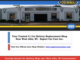 Find West Allis WI Car Battery Replacement near me | Expert Car Care Inc.