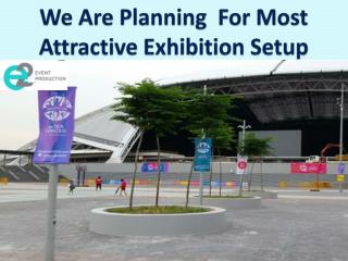 We Are Planning For Most Attractive Exhibition Setup