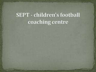 SEPT - children's football coaching centre