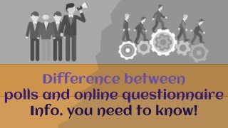 Dissimilarity between polls and online questionnaire – Info you need to Know