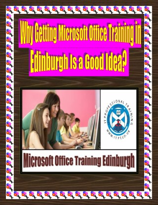 Why Getting Microsoft Office Training in Edinburgh Is a Good Idea?