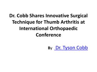 Dr. Cobb Shares Innovative Surgical Technique for Thumb Arthritis at International Orthopaedic Conference