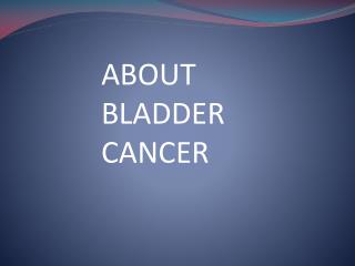 About Bladder Cancer