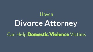 How A Divorce Attorney Can Help Domestic Violence Victims