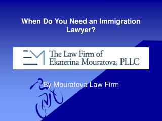 When Do You Need an Immigration Lawyer?