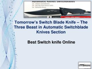 Tomorrow’s switch blade knife – the three beast in automatic switchblade knives section