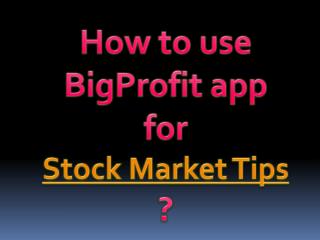 How to use BigProfit app for Stock Market Tips