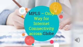 MPLS – Only Way for Internet Connectivity across Globe