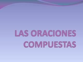 LAS ORACIONES COMPUESTAS