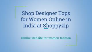 Shop Designer Tops for Women Online in India at Shoppyzip