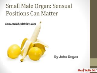 Small Male Organ: Sensual Positions Can Matter