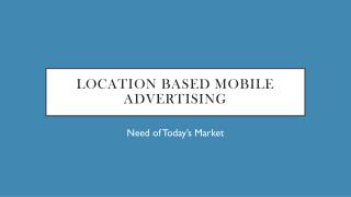 Location Based Mobile Advertising: The Need of Today’s Market