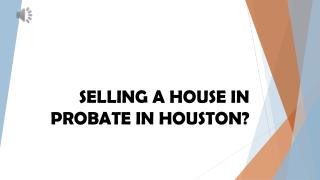 Selling a house in probate in houston - www.TexasFastHomeOffer.com