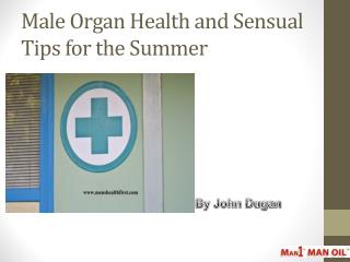 Male Organ Health and Sensual Tips for the Summer