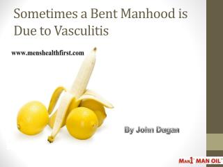 Sometimes a Bent Manhood is Due to Vasculitis