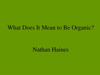 What Does It Mean to Be Organic? Nathan Haines