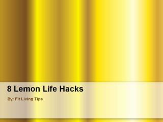 8 Lemon Life Hacks