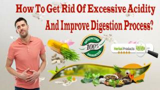 How To Get Rid Of Excessive Acidity And Improve Digestion Process?