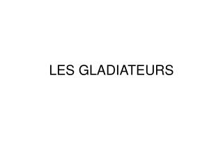 LES GLADIATEURS