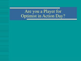 Are you a Player for Optimist in Action Day?