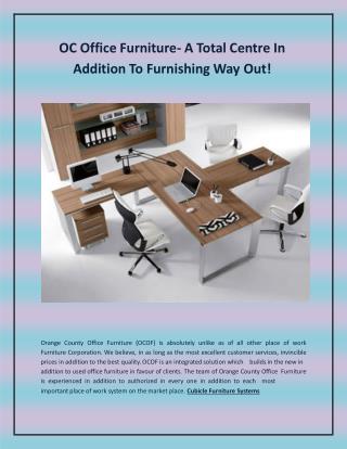 OC Office Furniture- A Total Centre In Addition To Furnishing Way Out!