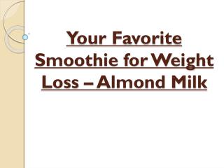 Almond Milk Smoothie - Your Favorite Smoothie for Weight Loss