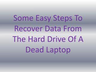 Some Easy Steps To Recover Data From The Hard Drive Of A Dead Laptop
