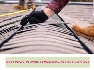 BEST PLACE TO AVAIL COMMERCIAL ROOFING SERVICES