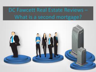 Dc Fawcett Real Estate Reviews – What is a second mortgage?