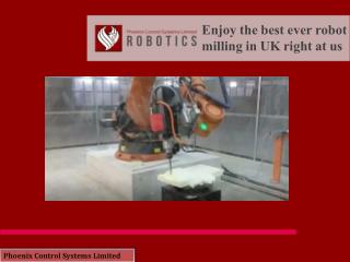 Enjoy The Best Ever Robot Milling in UK Right at Us