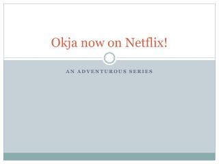 Okja now on Netflix!