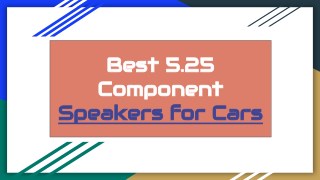 Best 5.25 Component Speakers for Cars