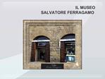 IL MUSEO SALVATORE FERRAGAMO