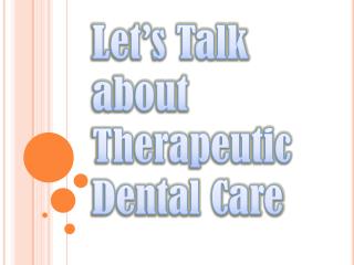 A Lot of Benefits of Going Under Therapeutic Dental Care