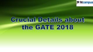 Crucial Details about the GATE 2018