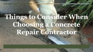 Things to consider when choosing a concrete repair contractor