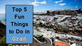 Top 5 Fun Things To Do in Gran Canaria