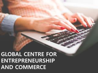 GLOBAL CENTRE FOR ENTREPRENEURSHIP AND COMMERCE