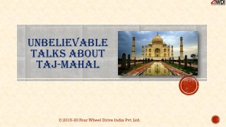 Unbelievable Talks about Taj Mahal