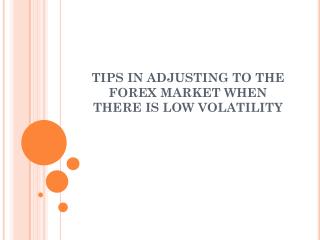 Tips in Adjusting to the Forex Market when there is Low Volatility