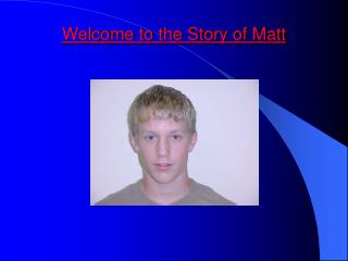Welcome to the Story of Matt