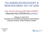 The AMERICAN RECOVERY REINVESTMENT ACT OF 2009 How will the Stimulus Bill affect KUMC Overview from 2